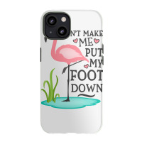 Flamingo Do Not Make Me Put My Foot Down Cute Pink Gifts Bird Iphone 13 Case | Artistshot