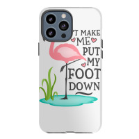 Flamingo Do Not Make Me Put My Foot Down Cute Pink Gifts Bird Iphone 13 Pro Max Case | Artistshot