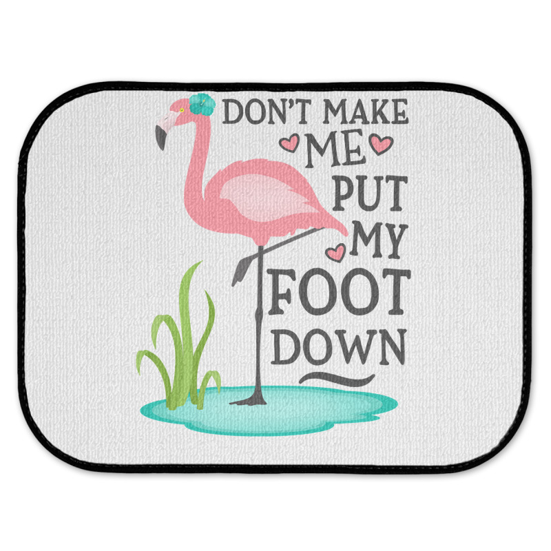 Flamingo Do Not Make Me Put My Foot Down Cute Pink Gifts Bird Rear Car Mat | Artistshot