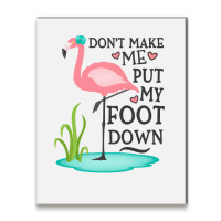 Flamingo Do Not Make Me Put My Foot Down Cute Pink Gifts Bird Metal Print Vertical | Artistshot