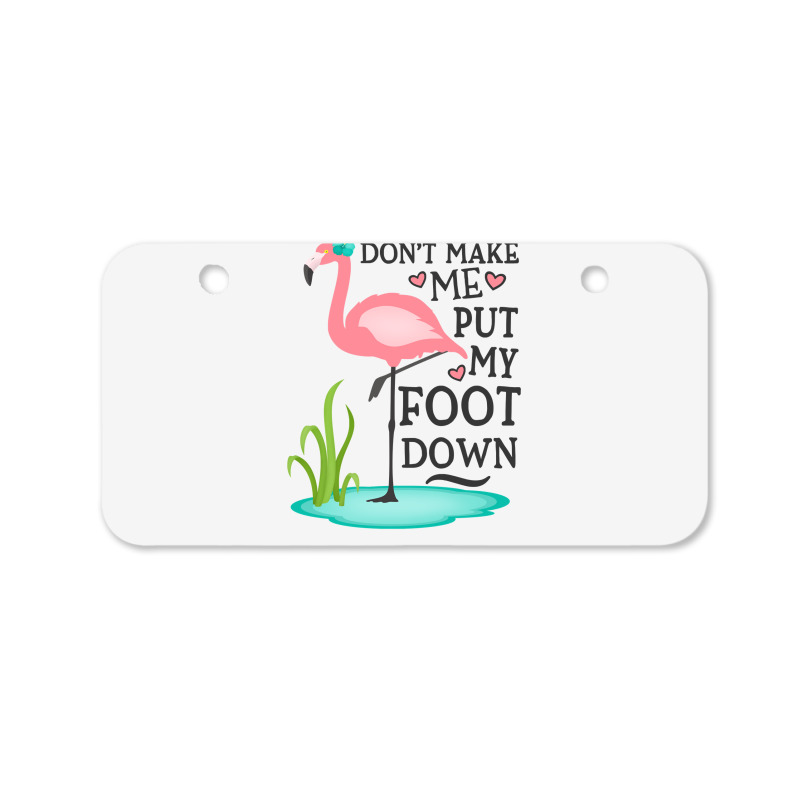 Flamingo Do Not Make Me Put My Foot Down Cute Pink Gifts Bird Bicycle License Plate | Artistshot