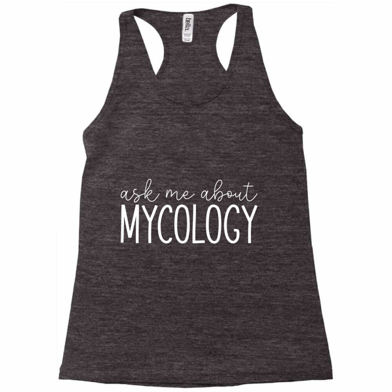 Ask Me About Mycology   Funny Mycologist Mushroom Lover T Shirt Racerback Tank by cm-arts | Artistshot