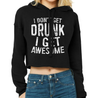 I Don't Get Drunk I Get Awesome Drinking Cropped Hoodie | Artistshot