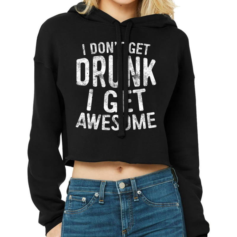 I Don't Get Drunk I Get Awesome Drinking Cropped Hoodie by cm-arts | Artistshot