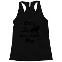 Cavalier King Charles Spaniel Only My Cavalier Understands Me Gifts An Racerback Tank | Artistshot