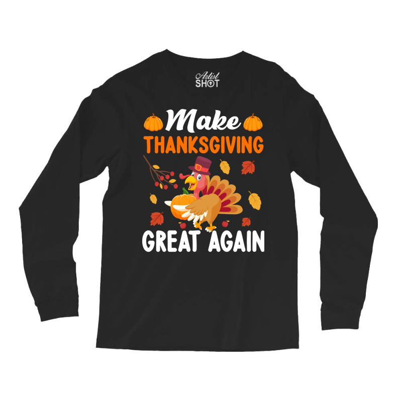 Make Thanksgiving Great Again-wpixm Long Sleeve Shirts | Artistshot