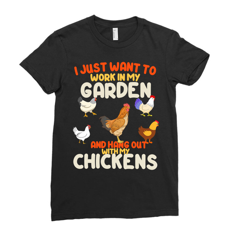 Chicken Cock Funny I Just Want To Work In My Garden And Hang Out Chick Ladies Fitted T-Shirt by offensejuggler | Artistshot