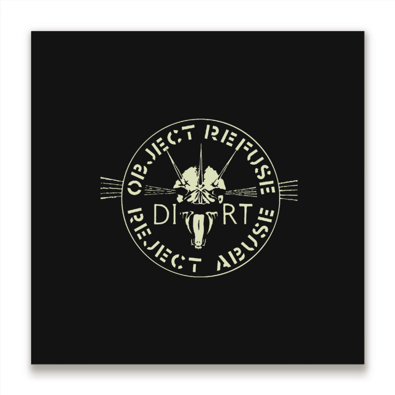 Dirt  Object, Refuse, Reject, Abuse Premium Metal Print Square | Artistshot