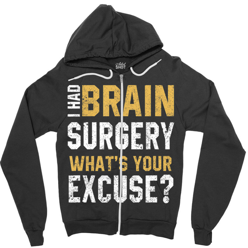 I Had Brain Surgery What's Your Excuse Motivational Recovery Zipper Hoodie | Artistshot