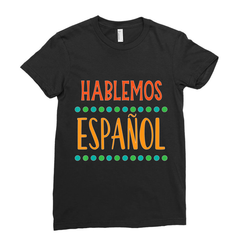 Hablemos Espanol Bilingual Spanish Teacher Ladies Fitted T-Shirt by cm-arts | Artistshot