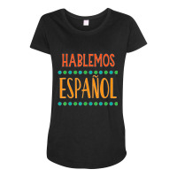 Hablemos Espanol Bilingual Spanish Teacher Maternity Scoop Neck T-shirt | Artistshot