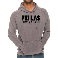 Fellas, I Have Arrived T Shirt Vintage Hoodie | Artistshot