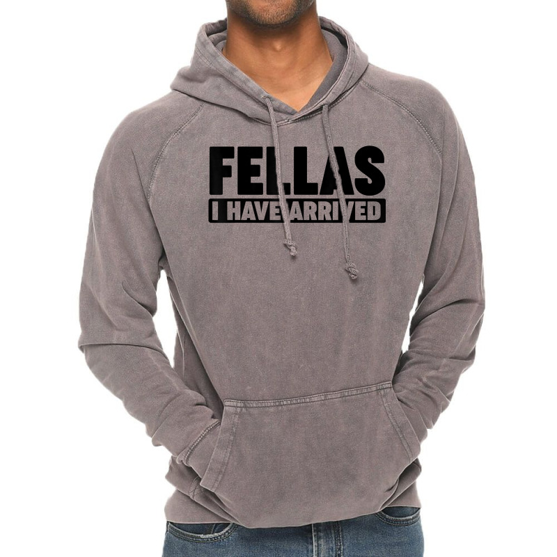 Fellas, I Have Arrived T Shirt Vintage Hoodie by cm-arts | Artistshot