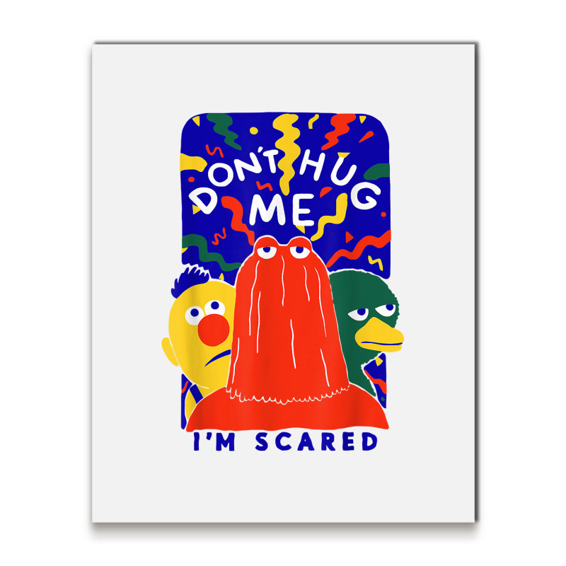 Don't Hug Me I'm Scareds Funny Saying Sarcasm T Shirt Metal Print Vertical | Artistshot