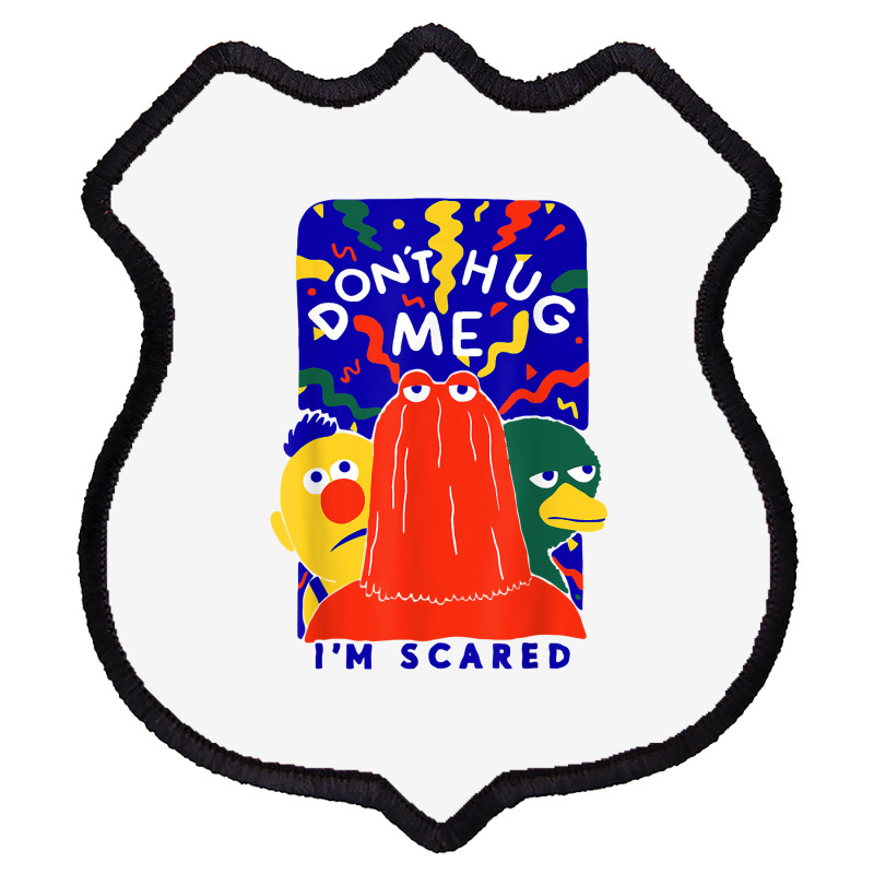 Don't Hug Me I'm Scareds Funny Saying Sarcasm T Shirt Shield Patch | Artistshot