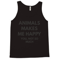 animals makes me happy you not so much Tank Top | Artistshot
