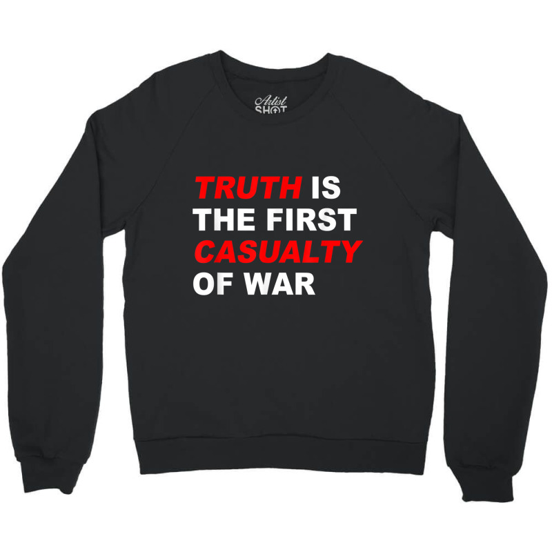 Truth Is The First Casualty Of War T Shirt Crewneck Sweatshirt by cm-arts | Artistshot