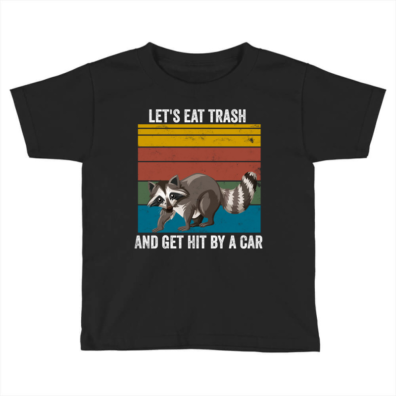 Eat Trash Raccoon Animals Gift Toddler T-shirt by Kenlofu52 | Artistshot