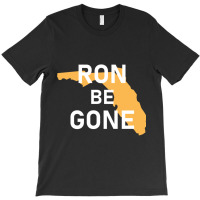 Vote Out Florida Governor Ron Desantis - Ron Be Gone T-shirt | Artistshot