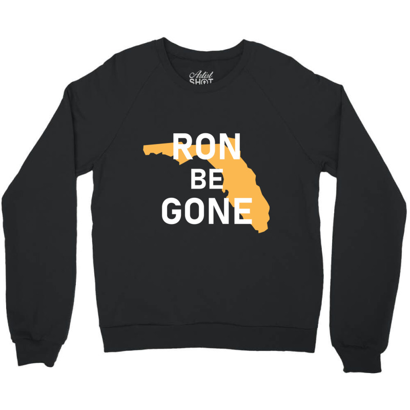 Vote Out Florida Governor Ron Desantis - Ron Be Gone Crewneck Sweatshirt | Artistshot