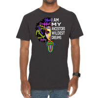 I Am My Ancestors Wildest Dreams Black History Month Vintage T-shirt | Artistshot