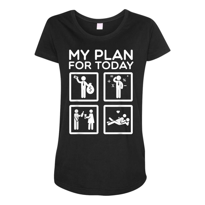 Accounting Tax Consultant Numbers Fiscal My Plan For Today T Shirt Maternity Scoop Neck T-shirt | Artistshot