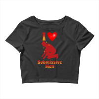 I Love Submissive Men Crop Top | Artistshot