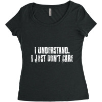 I Understand. I Just Don't Care Motivational Women's Triblend Scoop T-shirt | Artistshot