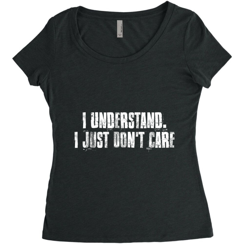 I Understand. I Just Don't Care Motivational Women's Triblend Scoop T-shirt by cm-arts | Artistshot