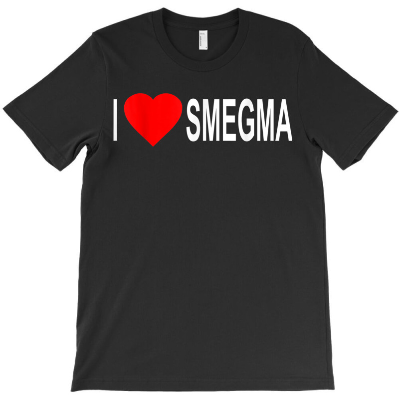 I Love Smegma Funny Jewish T-shirt | Artistshot