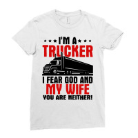 Truck Trucker Im A I Fear God And My Wife 84 Driver Truckin Ladies Fitted T-shirt | Artistshot