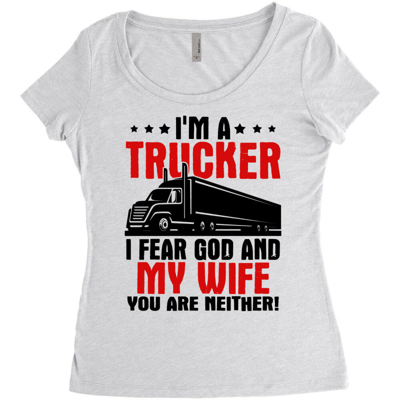 Truck Trucker Im A I Fear God And My Wife 84 Driver Truckin Women's Triblend Scoop T-shirt by coolquirrell | Artistshot