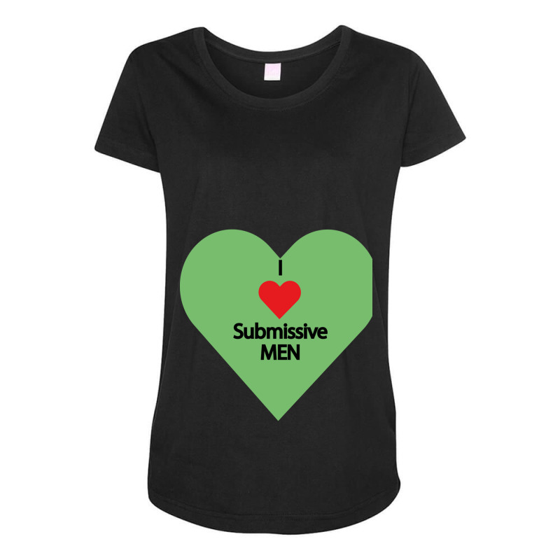 I Love Submissive Men             (7) Maternity Scoop Neck T-shirt by cm-arts | Artistshot