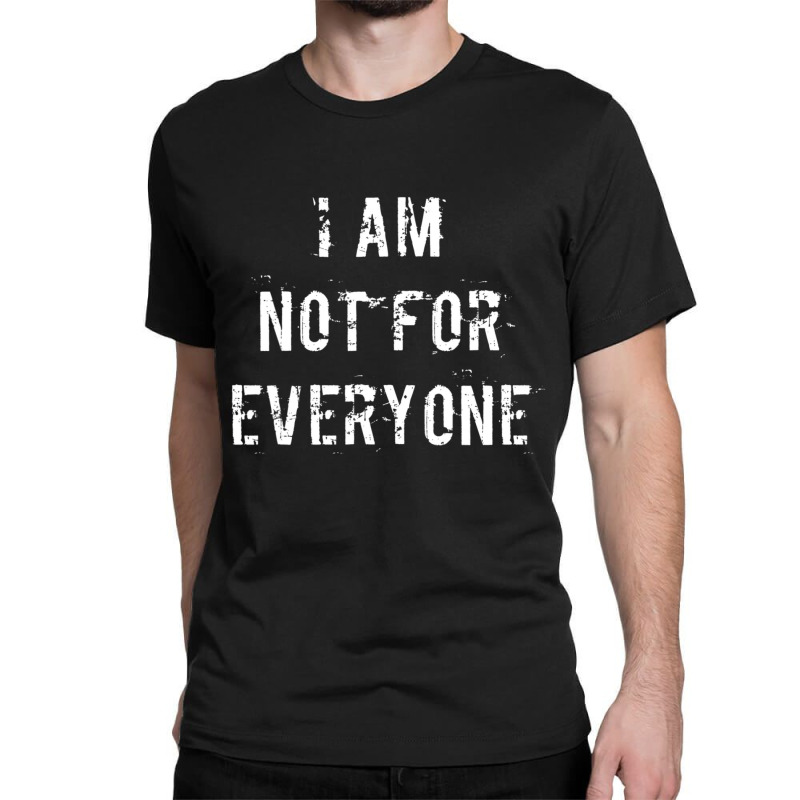 I Am Not For Everyone Classic T-shirt by cm-arts | Artistshot