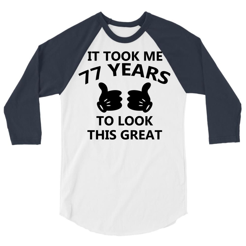 It Took Me 77 Years To Look This Great 3/4 Sleeve Shirt | Artistshot