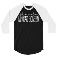 Ask Me About Cardboard Engineering Funny Cardboard Engineer T Shirt 3/4 Sleeve Shirt | Artistshot