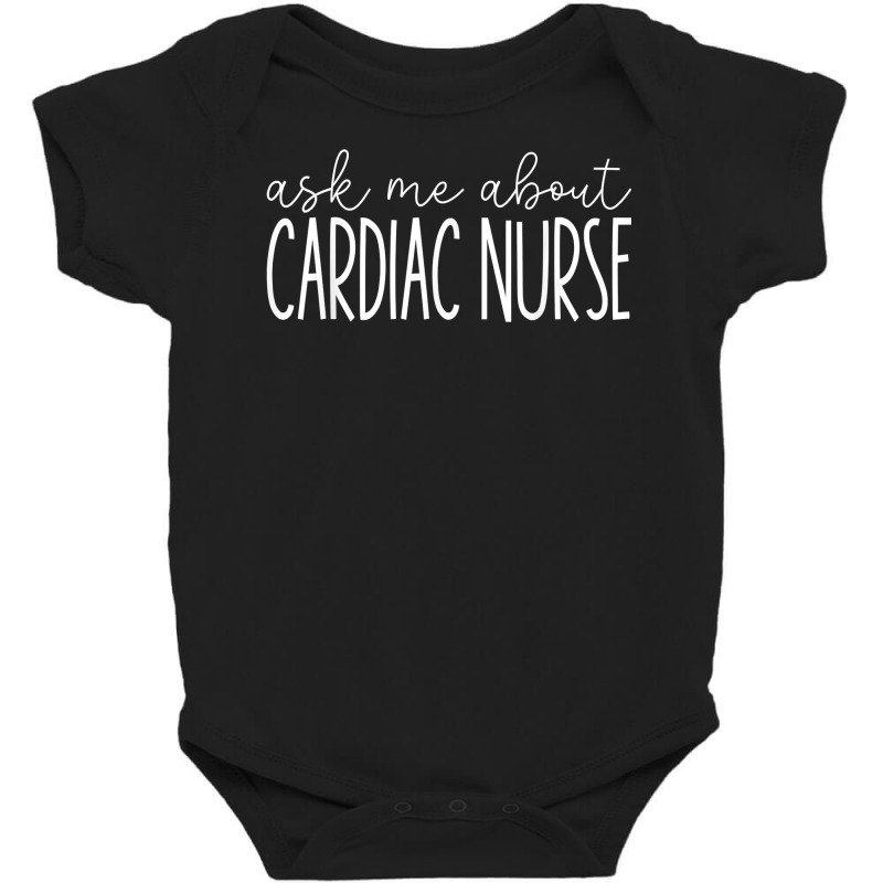 Ask Me About Cardiac Nurse   Anatomy Cardiology Cardiologist T Shirt Baby Bodysuit by cm-arts | Artistshot