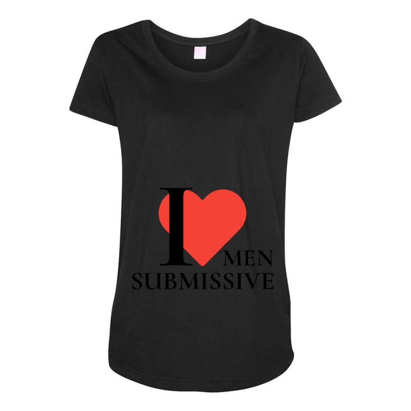 I Love Submissive Men  Woman I Heart Submissive Men  Funny Sensitive M Maternity Scoop Neck T-shirt by cm-arts | Artistshot