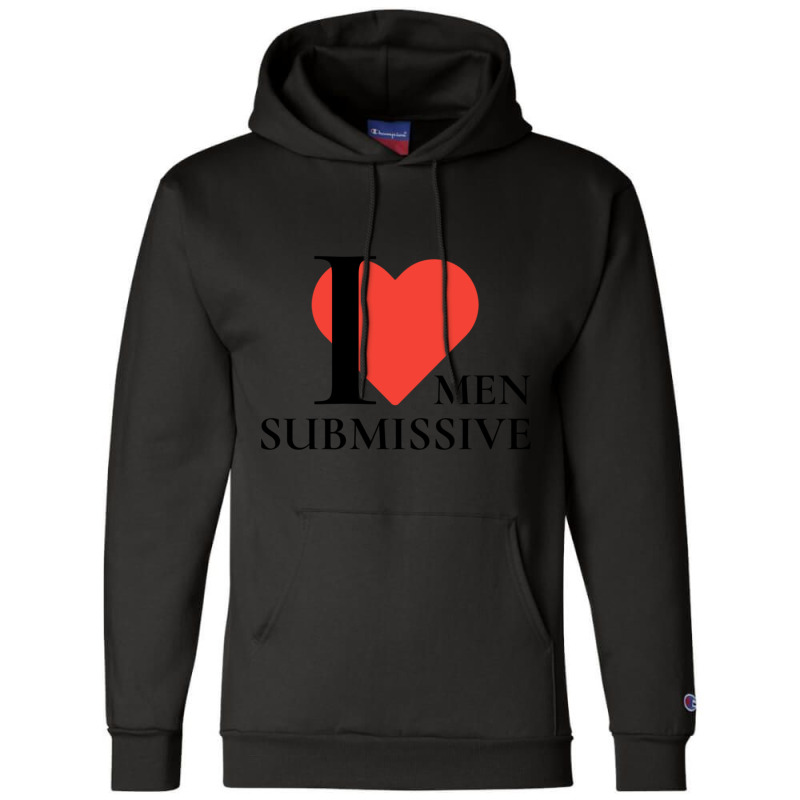 I Love Submissive Men  Woman I Heart Submissive Men  Funny Sensitive M Champion Hoodie by cm-arts | Artistshot