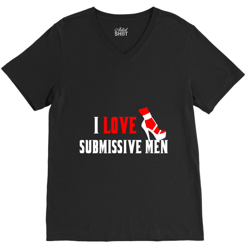 I Love Submissive Men (3) V-Neck Tee by cm-arts | Artistshot