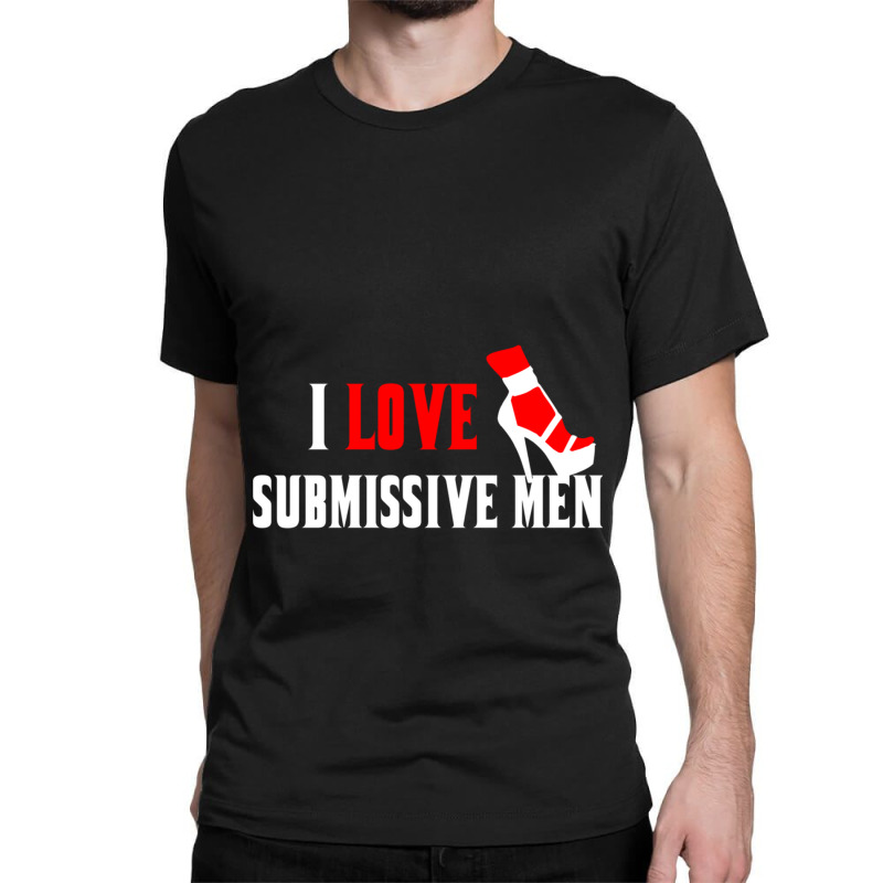 I Love Submissive Men (3) Classic T-shirt by cm-arts | Artistshot