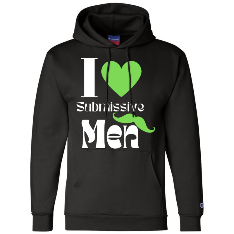 I Love Submissive Men (4) Champion Hoodie by cm-arts | Artistshot