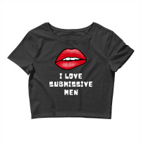 I Love Submissive Men 2 Crop Top | Artistshot