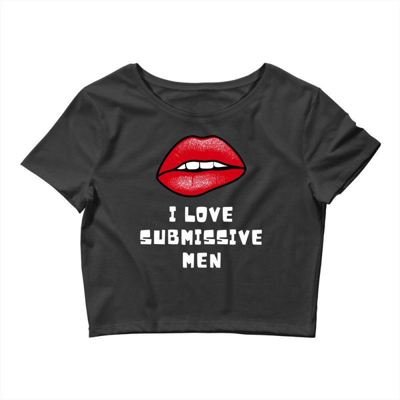 I Love Submissive Men 2 Crop Top by cm-arts | Artistshot