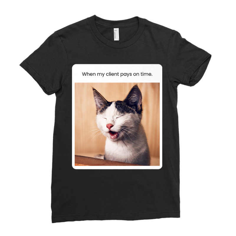 Funny Cat Meme When My Client Pays On Time Freelancers Premium T Shirt Ladies Fitted T-Shirt by cm-arts | Artistshot