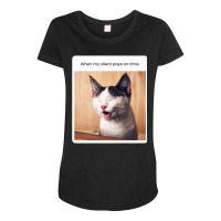 Funny Cat Meme When My Client Pays On Time Freelancers Premium T Shirt Maternity Scoop Neck T-shirt | Artistshot