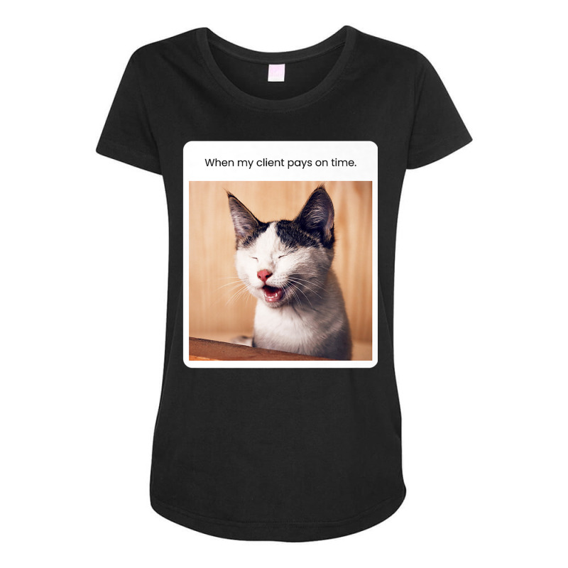 Funny Cat Meme When My Client Pays On Time Freelancers Premium T Shirt Maternity Scoop Neck T-shirt by cm-arts | Artistshot