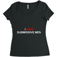 I Love Submissive Men Simple Aesthetic Design Women's Triblend Scoop T-shirt | Artistshot