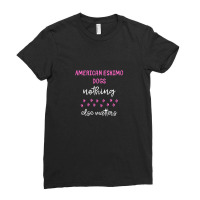 American Eskimo Dogs Nothing Else Matters - American Eskimo Dog Gift I Ladies Fitted T-shirt | Artistshot