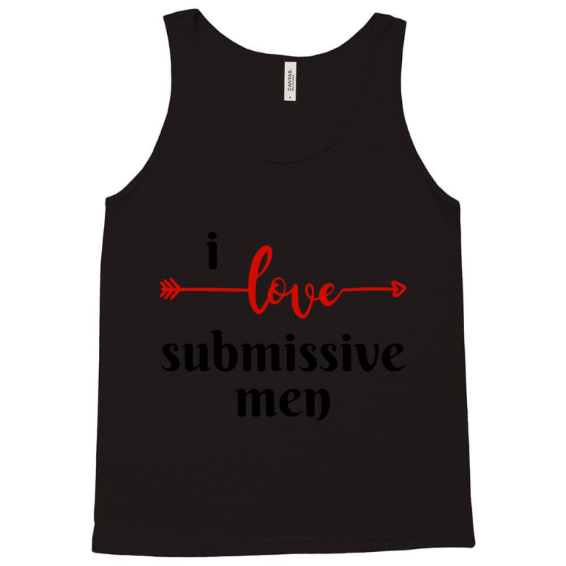 I Love Submissive Men, I Love Submissive, Submissive Men Training, Tank Top by cm-arts | Artistshot